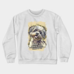 Shihpoo Home is Where Your Dog is Crewneck Sweatshirt